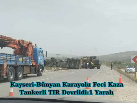 Kayseri- Bünyan Karayolunda Feci Kaza! Tankerli tır devrildi: 1 yaralı — haber görseli