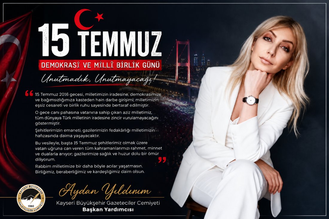 Kayseri Büyükşehir Gazeteciler Cemiyeti Başkan Yardımcısı Aydan Yıldırım'dan 15 Temmuz Demokrasi ve Millî Birlik Günü Mesajı