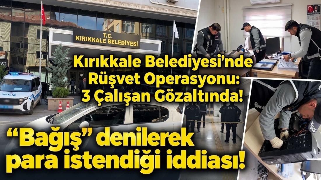 Kırıkkale Belediyesi’nde Rüşvet Operasyonu: 3 Çalışan Gözaltında!